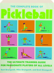 THE COMPLETE BOOK OF PICKLEBALL: The Ultimate Training Guide for Passionate Players of All Levels