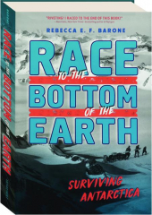 RACE TO THE BOTTOM OF THE EARTH: Surviving Antarctica
