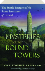 MYSTERIES OF THE ROUND TOWERS: The Subtle Energies of the Stone Structures of Ireland