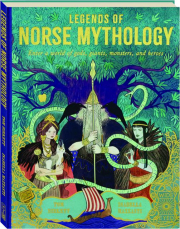 LEGENDS OF NORSE MYTHOLOGY: Enter a World of Gods, Giants, Monsters, and Heroes
