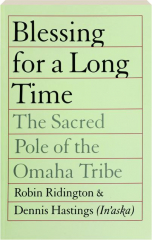 BLESSING FOR A LONG TIME: The Sacred Pole of the Omaha Tribe