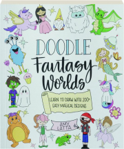 DOODLE FANTASY WORLDS: Learn to Draw with 200+ Easy Magical Designs