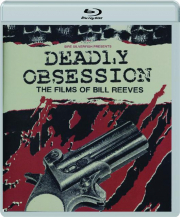 DEADLY OBSESSION: The Films of Bill Reeves