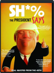 SH*% THE PRESIDENT SAYS