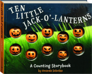 TEN LITTLE JACK-O'-LANTERNS: A Counting Storybook