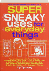 SUPER SNEAKY USES FOR EVERYDAY THINGS