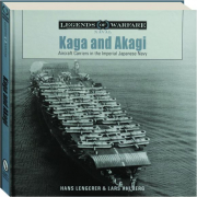 <I>KAGA</I> AND <I>AKAGI</I>: Legends of Warfare