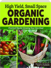 HIGH YIELD, SMALL SPACE ORGANIC GARDENING