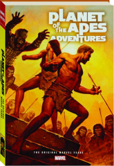 PLANET OF THE APES ADVENTURES: The Original Marvel Years Omnibus