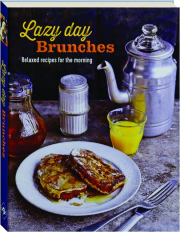 LAZY DAY BRUNCHES: Relaxed Recipes for the Morning
