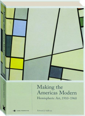 MAKING THE AMERICAS MODERN: Hemispheric Art, 1910-1960