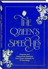 THE QUEEN'S SPEECHES: Poignant and Inspirational Speeches from Queen Elizabeth II's 70-Year Reign