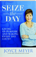 SEIZE THE DAY: Living on Purpose and Making Every Day Count