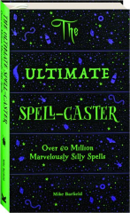 THE ULTIMATE SPELL-CASTER: Over 60 Million Marvelously Silly Spells