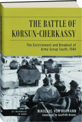 THE BATTLE OF KORSUN-CHERKASSY: The Encirclement and Breakout of Army Group South, 1944