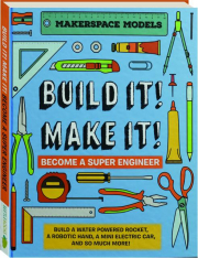 BUILD IT! MAKE IT! Become a Super Engineer