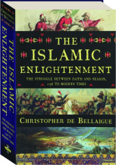 THE ISLAMIC ENLIGHTENMENT: The Struggle Between Faith and Reason, 1798 to Modern Times