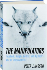 THE MANIPULATORS: Facebook, Google, Twitter, and Big Tech's War on Conservatives