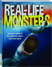 REAL-LIFE MONSTERS: Awesome Animals of the Rainforest, Desert and Ocean Depths