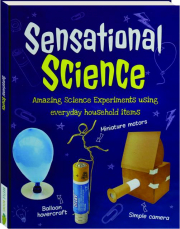 SENSATIONAL SCIENCE: Amazing Science Experiments Using Everyday Household Items