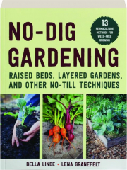 NO-DIG GARDENING: Raised Beds, Layered Gardens, and Other No-Till Techniques