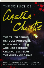 THE SCIENCE OF AGATHA CHRISTIE: The Truth Behind Hercule Poirot, Miss Marple, and More Iconic Characters from the Queen of Crime