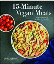 15-MINUTE VEGAN MEALS: 60 Delicious Recipes for Fast & Easy Plant-Based Eats