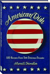 AMERICAN DISH: 100 Recipes from Ten Delicious Decades