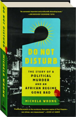 DO NOT DISTURB: The Story of a Political Murder and an African Regime Gone Bad