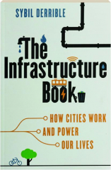 THE INFRASTRUCTURE BOOK: How Cities Work and Power Our Lives