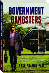 GOVERNMENT GANGSTERS: The Deep State, the Truth, and the Battle for Our Democracy