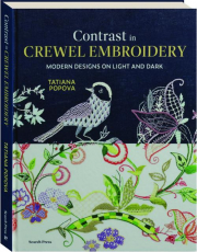 CONTRAST IN CREWEL EMBROIDERY: Modern Designs on Light and Dark
