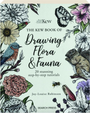 THE KEW BOOK OF DRAWING FLORA AND FAUNA: 20 Stunning Step-by-Step Tutorials