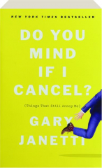 DO YOU MIND IF I CANCEL? (Things That Still Annoy Me)