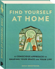 FIND YOURSELF AT HOME: A Conscious Approach to Shaping Your Space and Your Life