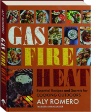 GAS FIRE HEAT: Essential Recipes and Secrets for Cooking Outdoors