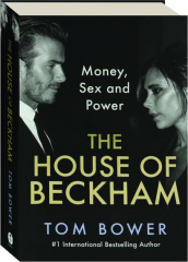 THE HOUSE OF BECKHAM: Money, Sex and Power