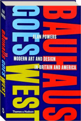 BAUHAUS GOES WEST: Modern Art and Design in Britain and America