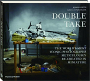 DOUBLE TAKE: The World's Most Iconic Photographs Meticulously Re-Created in Miniature