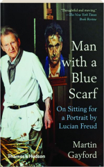 MAN WITH A BLUE SCARF: On Sitting for a Portrait by Lucian Freud