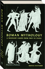 ROMAN MYTHOLOGY: A Traveler's Guide from Troy to Tivoli