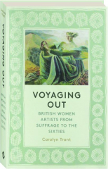 VOYAGING OUT: British Women Artists from Suffrage to the Sixties