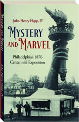 MYSTERY AND MARVEL: Philadelphia's 1876 Centennial Exposition