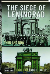 THE SIEGE OF LENINGRAD: Then and Now