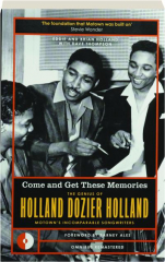 COME AND GET THESE MEMORIES: The Genius of Holland-Dozier-Holland, Motown's Incomparable Songwriters