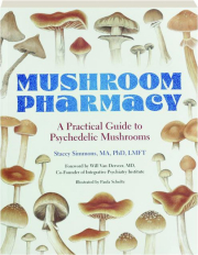 MUSHROOM PHARMACY: A Practical Guide to Psychedelic Mushrooms