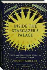 INSIDE THE STARGAZER'S PALACE: The Transformation of Science in 16th-Century Europe