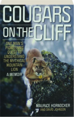 COUGARS ON THE CLIFF: One Man's Pioneering Quest to Understand the Mythical Mountain Lion