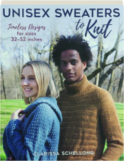 UNISEX SWEATERS TO KNIT: Timeless Designs for Sizes 32-52 Inches
