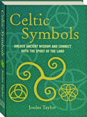 CELTIC SYMBOLS: Unlock Ancient Wisdom and Connect with the Spirit of the Land